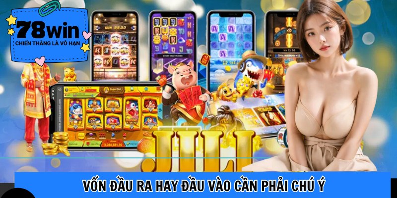 Vốn đầu ra hay đầu vào cần phải chú ý